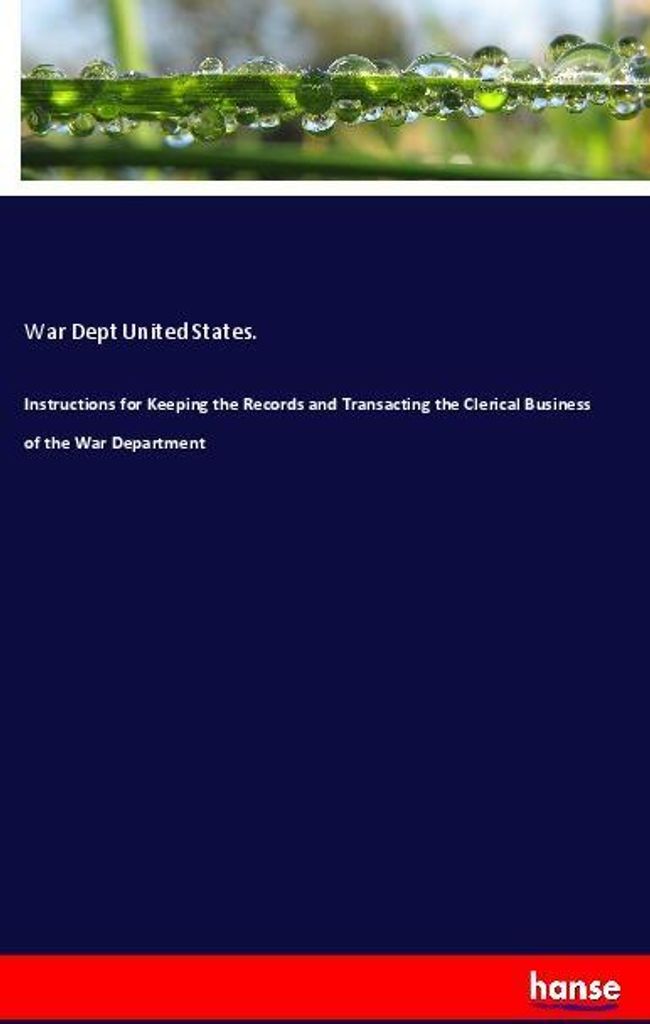 Instructions for Keeping the Records and Transacting the Clerical Business of the War Department