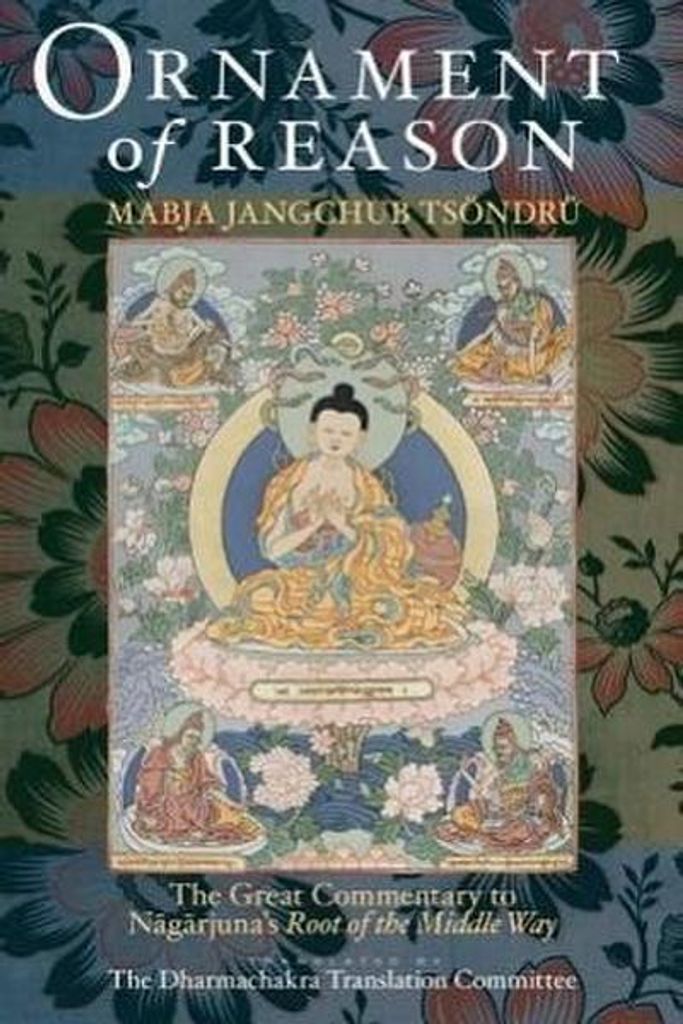 Ornament of Reason: The Great Commentary to Nagarjuna's Root of the Middle Way