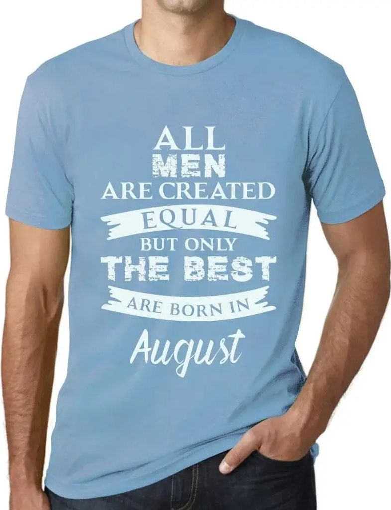 Herren Grafik T-Shirt Alle Menschen sind gleich aber nur die Besten werden im August geboren – All Men Are Created Equal But Only The Best Are Bo...