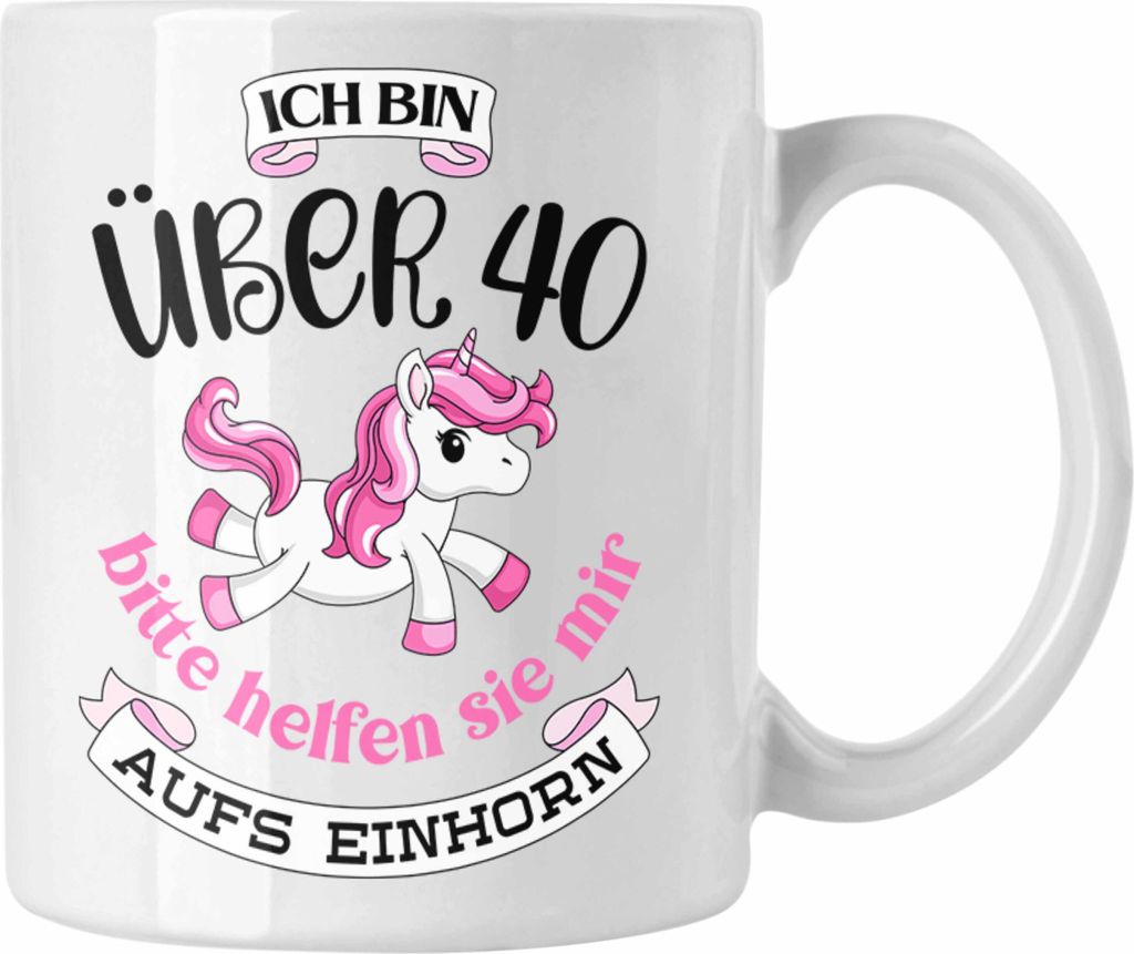 Trendation - 40 Geburtstag Frauen Tasse Einhorn Geschenk Mutter 40er Geschenkideen Tasse (Weiß)