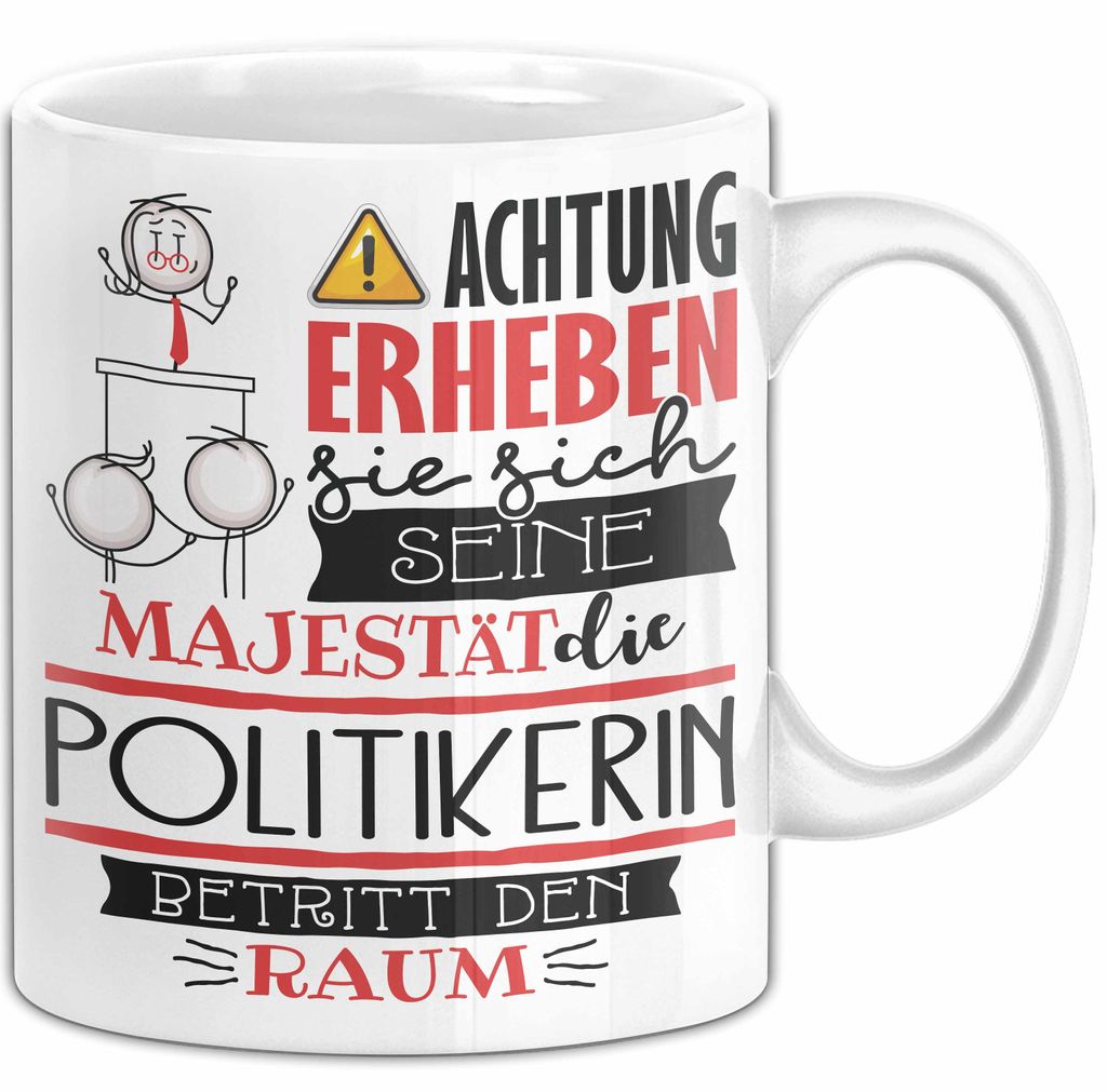 Politikerin Tasse Geschenk Lustiger Spruch Bitte Erheben Sie Sich Seine Majestät Die Politikerin Betritt Den Raum (Weiß)