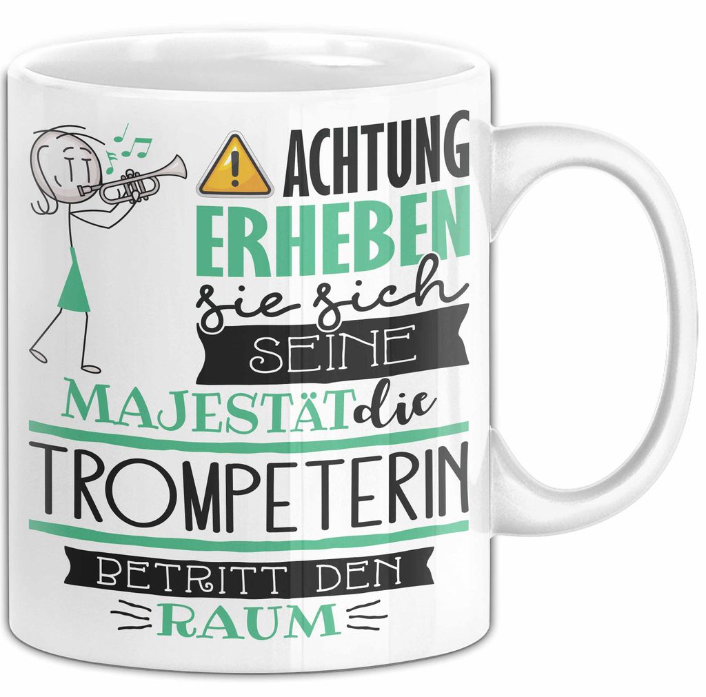 Trompeterin Tasse Geschenk Lustiger Spruch Bitte Erheben Sie Sich Seine Majestät Die Trompeterin Betritt Den Raum (Weiß)