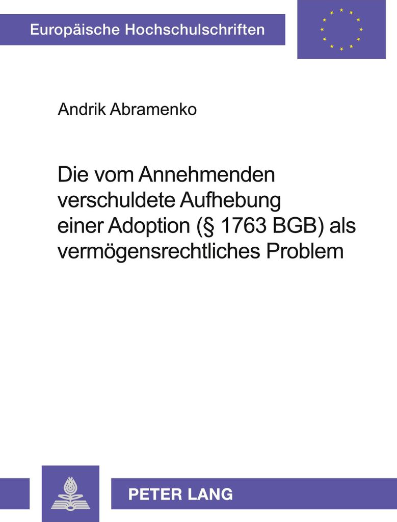 Die vom Annehmenden verschuldete Aufhebung einer Adoption (§ 1763 BGB) als vermögensrechtliches Problem