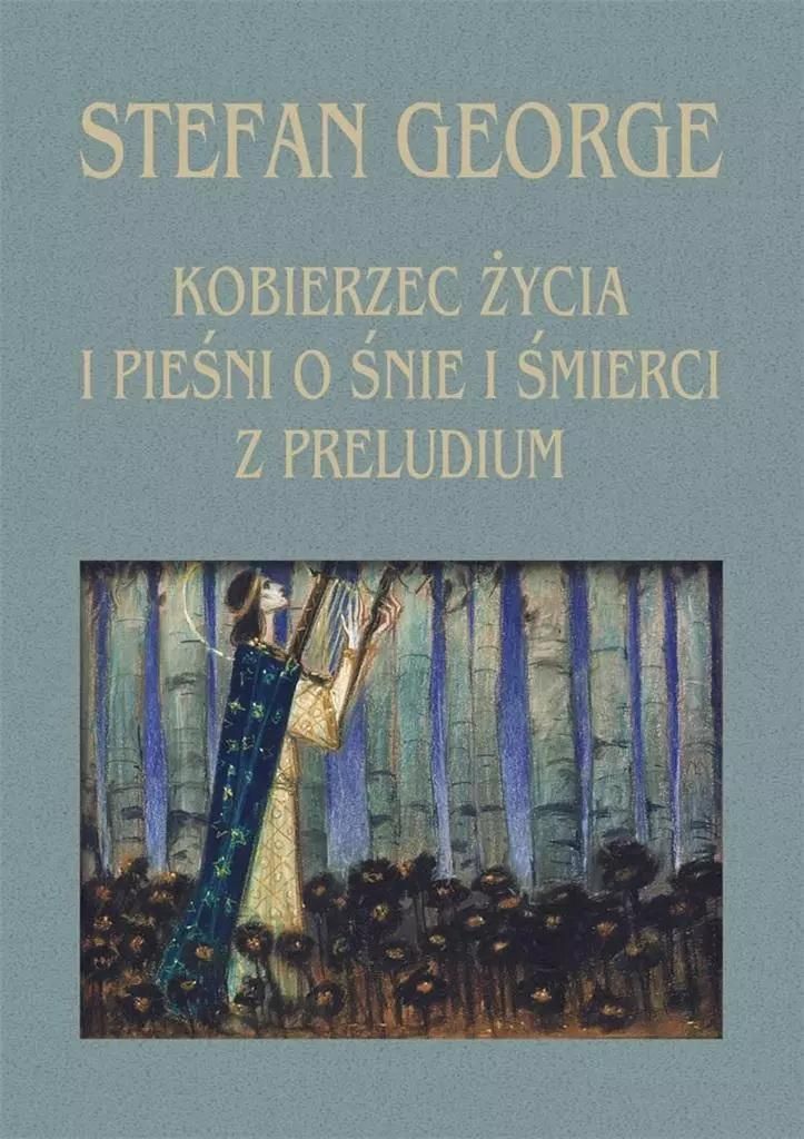 Kobierzec życia i Pieśni o śnie i śmierci z Preludium - Stefan George (Literatur - Prosa auf Polnisch)