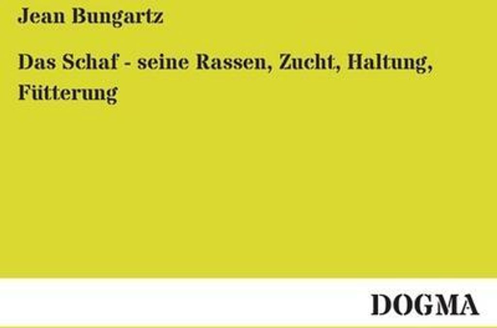 Das Schaf - seine Rassen, Zucht, Haltung, Fütterung