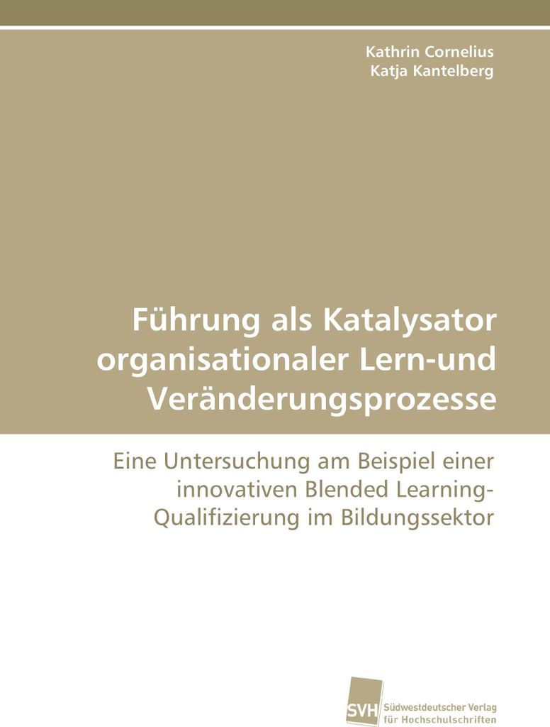 Führung als Katalysator organisationaler Lern-und Veränderungsprozesse
