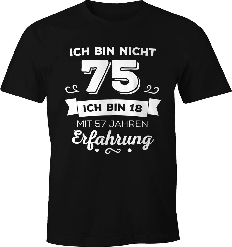 Ich bin nicht 75 sondern ich bin 18 mit 57 Jahren Erfahrung Geburtstag Geschenk T-Shirt Moonworks schwarz S