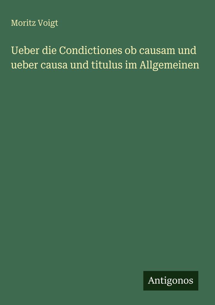 Ueber die Condictiones ob causam und ueber causa und titulus im Allgemeinen