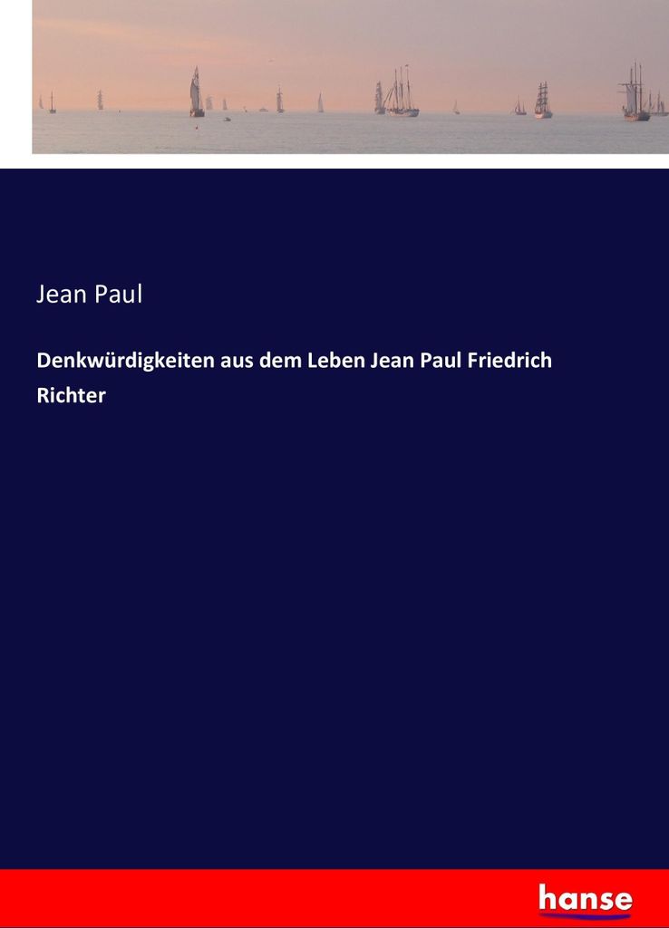 Denkwürdigkeiten aus dem Leben Jean Paul Friedrich Richter
