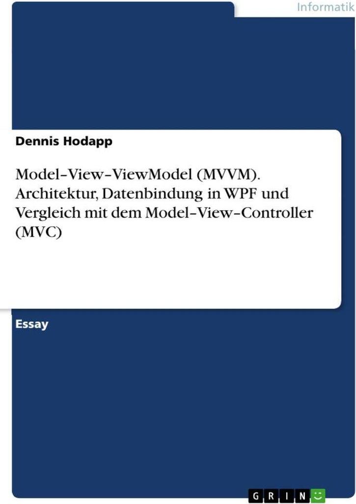 Model-View-ViewModel (MVVM). Architektur, Datenbindung in WPF und Vergleich mit dem Model-View-Controller (MVC)