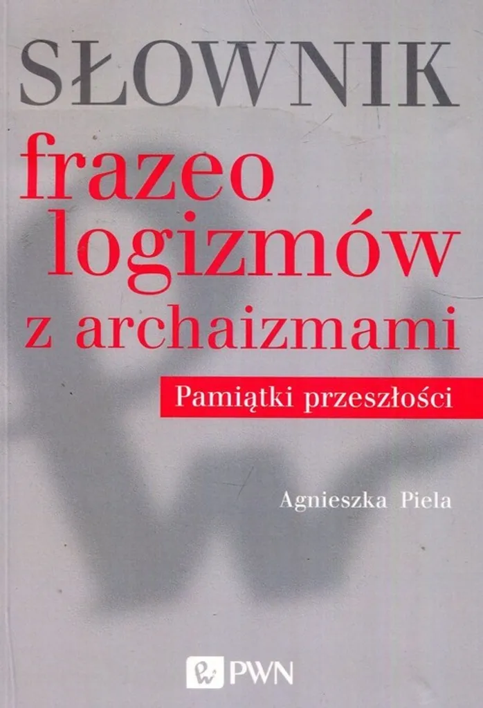 Comprendre le polonais ancien avec le Słownik frazeologizmów Piela