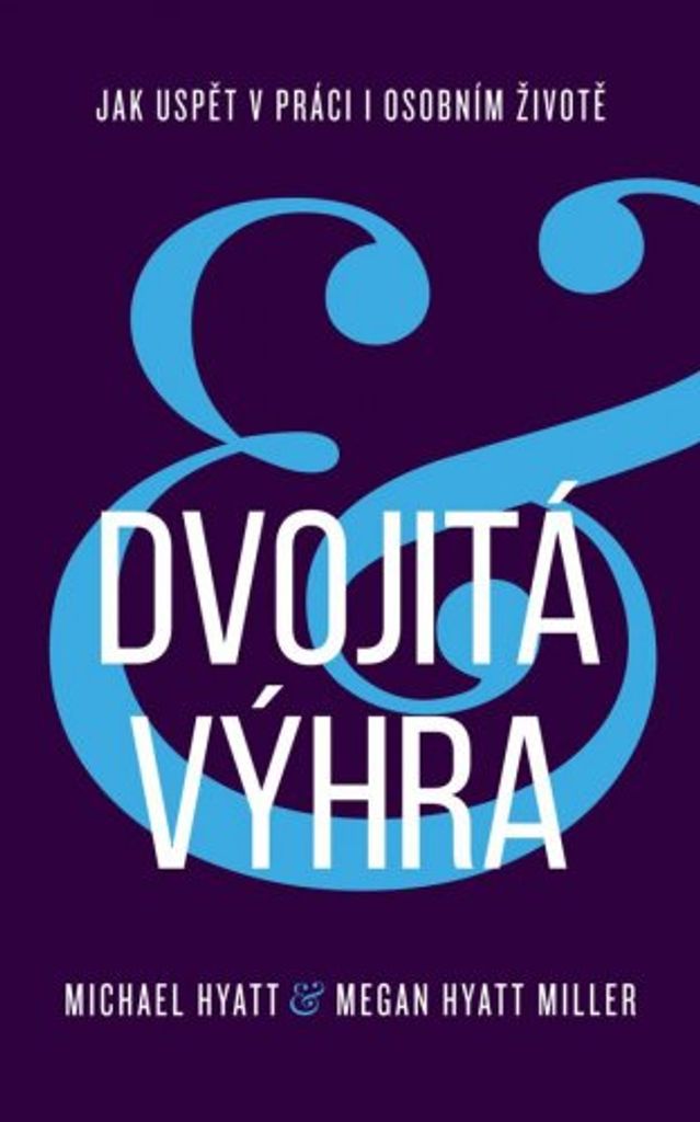 Dvojitá výhra / Jak uspět v práci i osobním životě (Hyatt Michael)