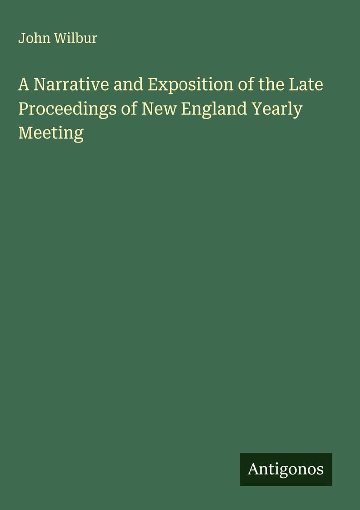 Eine Erzählung und Darstellung der letzten Vorgänge des New England Yearly Meeting