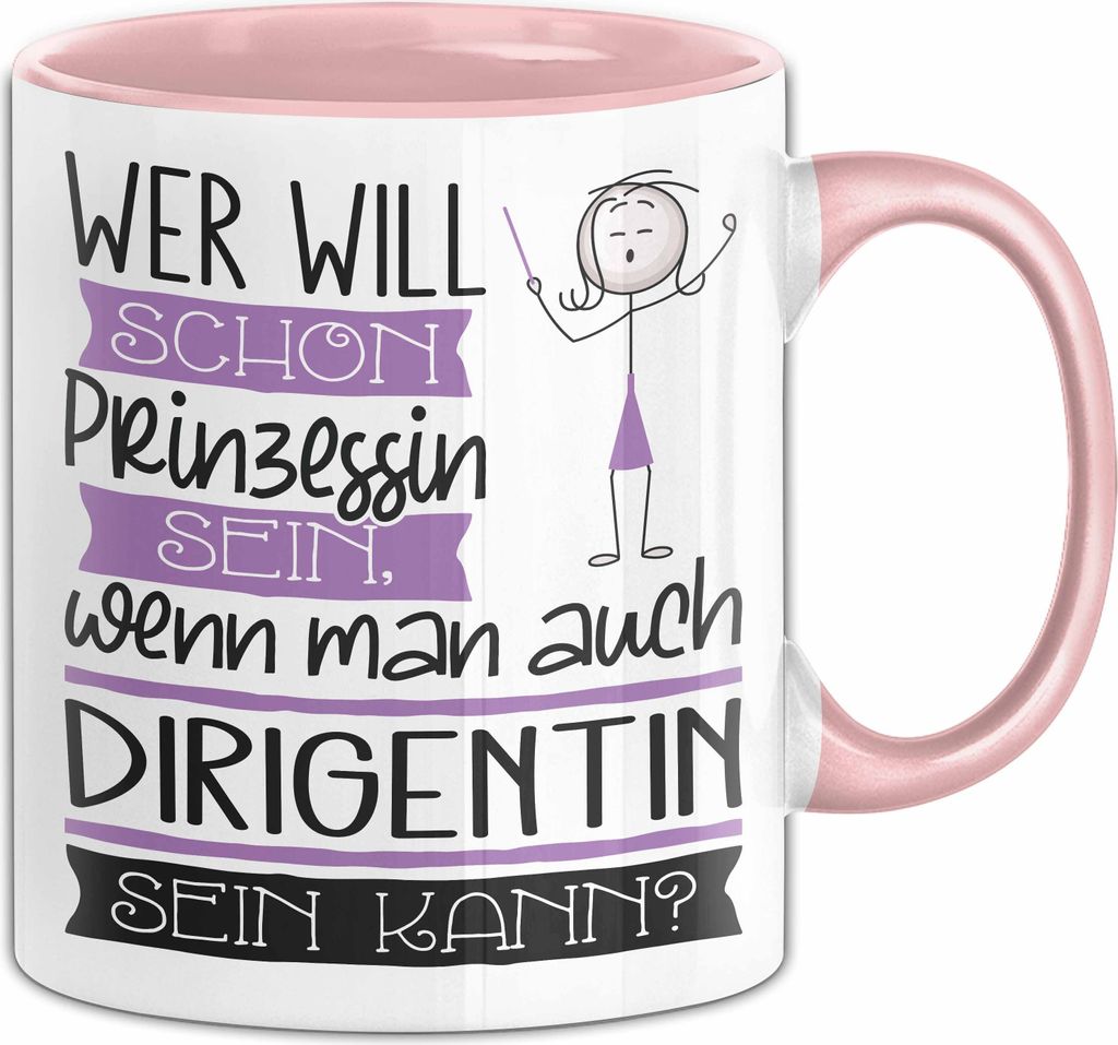 Dirigentin Tasse Geschenk Spruch Wer Will Schon Prinzessin Sein Wenn Man Auch Dirigentin Sein Kann (Rosa)