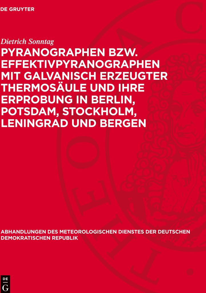 Pyranographen bzw. Effektivpyranographen mit galvanisch erzeugter Thermosäule und ihre Erprobung in Berlin, Potsdam, Stockholm, Leningrad und Bergen