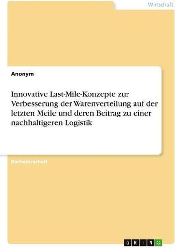 Innovative Last-Mile-Konzepte zur Verbesserung der Warenverteilung auf der letzten Meile und deren Beitrag zu einer nachhaltigeren Logistik