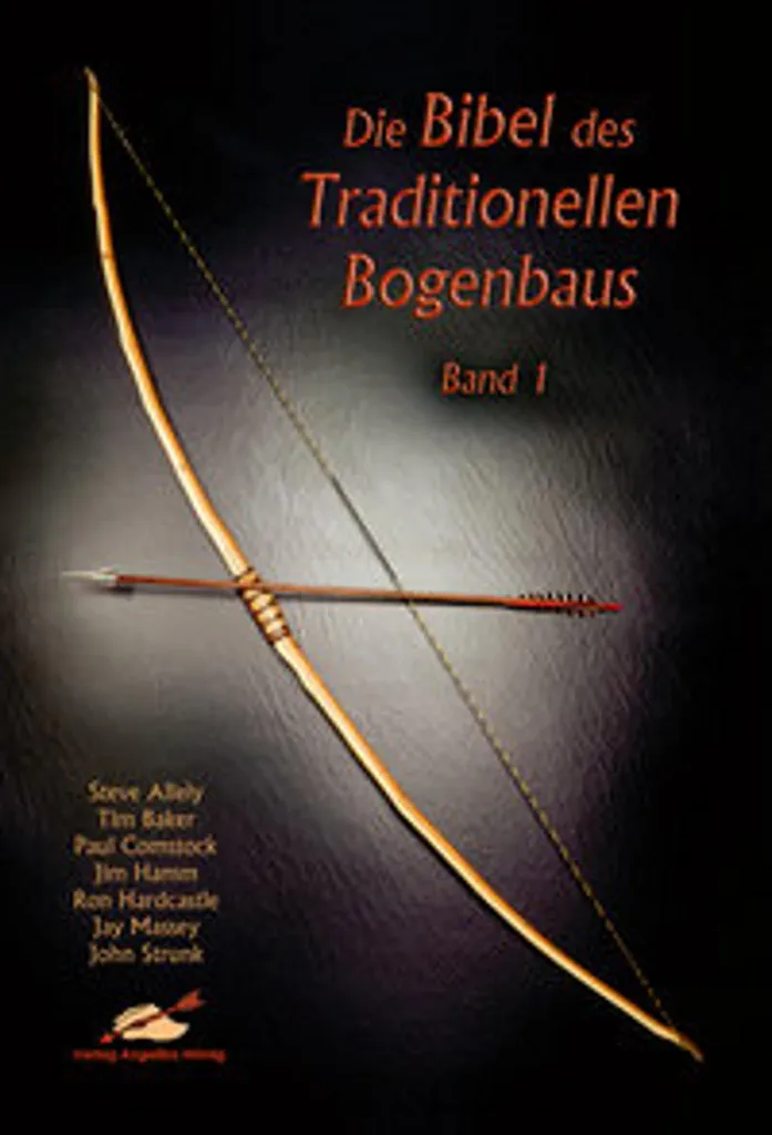 Die Bibel des traditionellen Bogenbaus 1 : Guide de Facture d'Arc Ancien