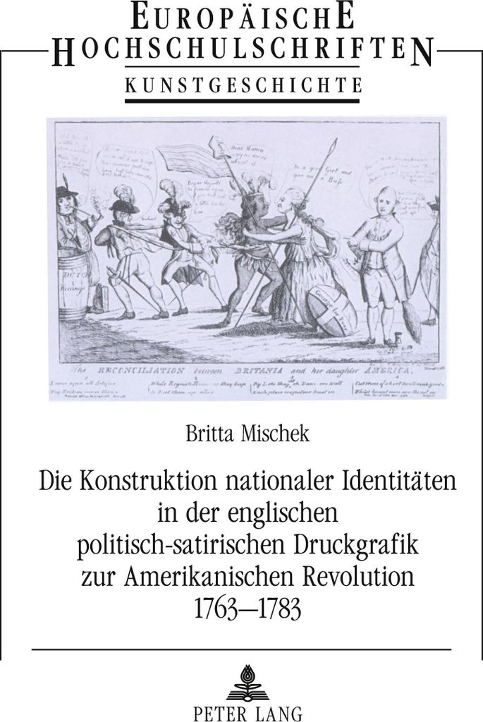 Die Konstruktion nationaler Identitäten in der englischen politisch-satirischen Druckgrafik zur Amerikanischen Revolution 1763-1783
