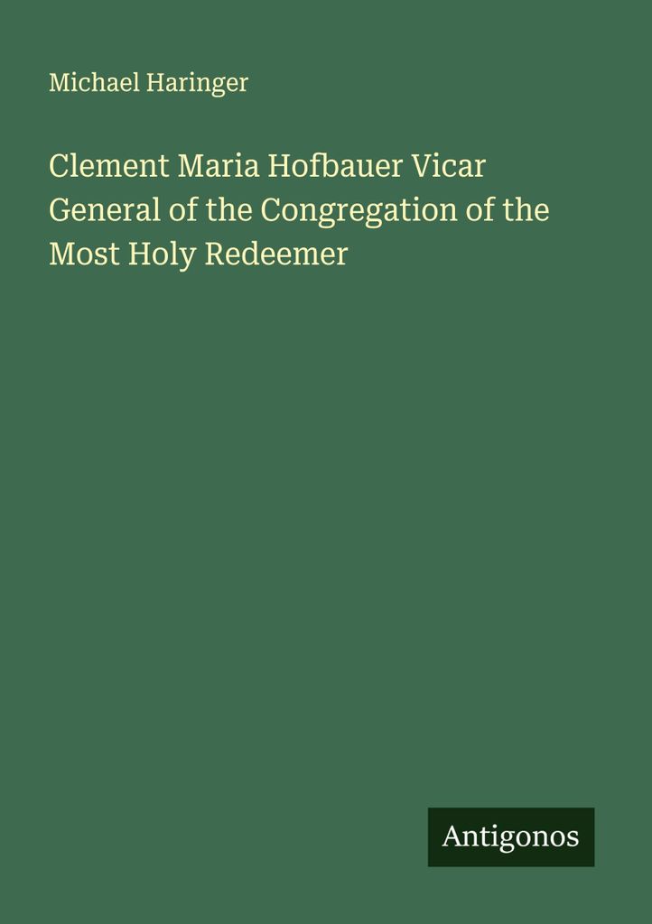 Clement Maria Hofbauer Vicar General of the Congregation of the Most Holy Redeemer
