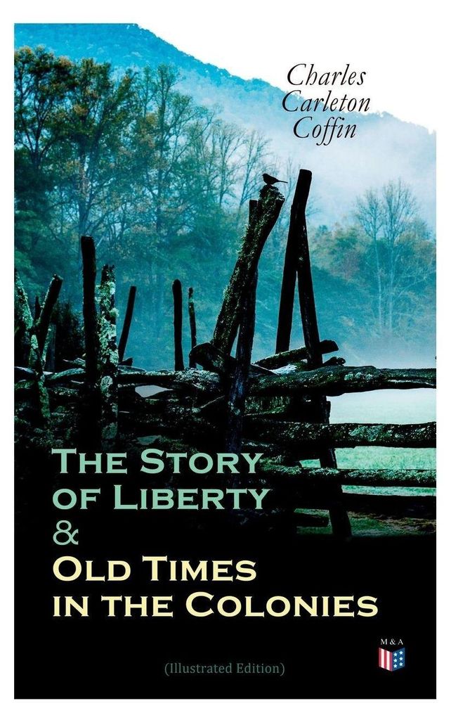 The Story of Liberty & Old Times in the Colonies (Illustrated Edition)