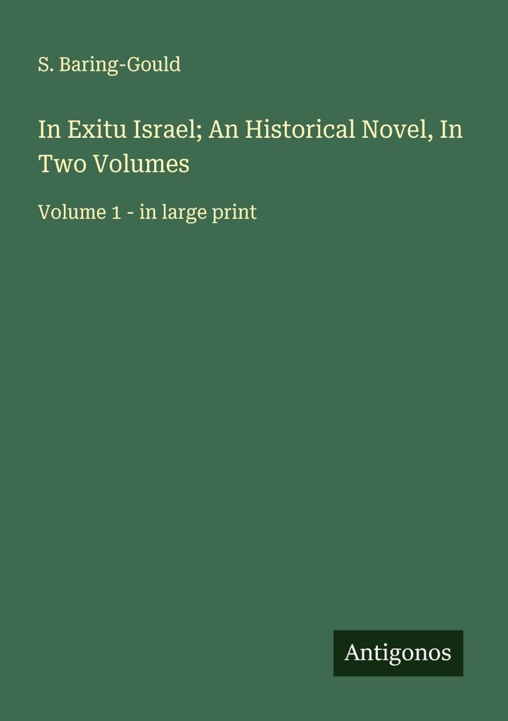 In Exitu Israel; An Historical Novel, In Two Volumes