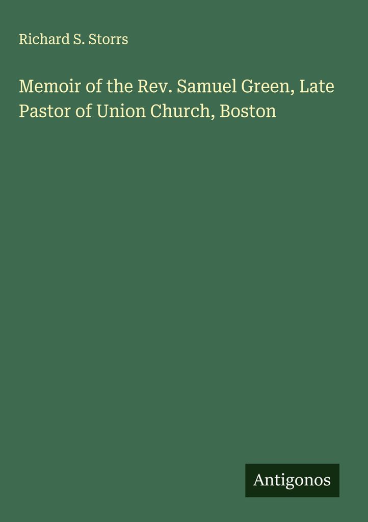Memoiren von Rev. Samuel Green, dem verstorbenen Pastor der Union Church, Boston