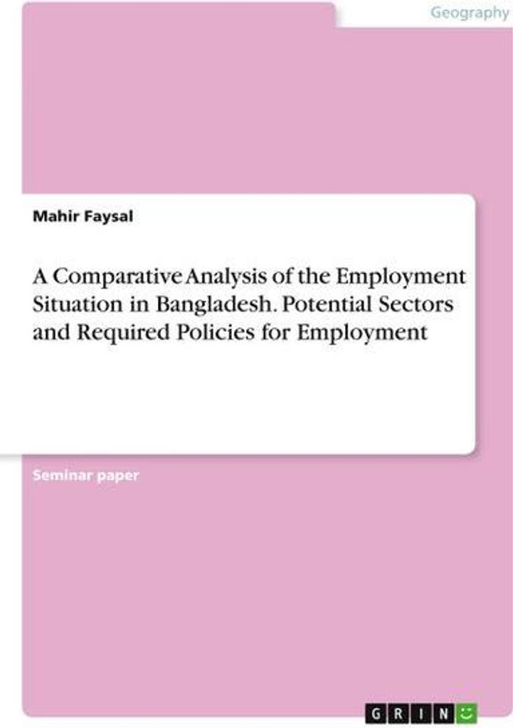 A Comparative Analysis of the Employment Situation in Bangladesh. Potential Sectors and Required Policies for Employment