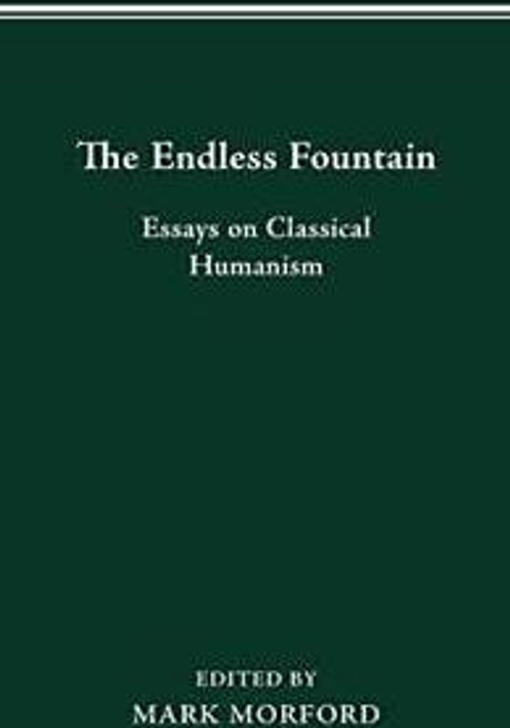 The Endless Fountain: Essays on Classical Humanism.by Morford, Mark New.