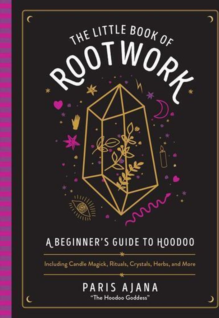 The Little Book of Rootwork: A Beginner's Guide to Hoodoo--Including Candle Magic, Rituals, Crystals, Herbs, and More