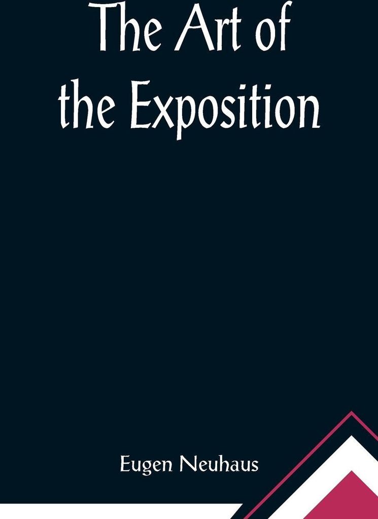 The Art of the Exposition; Personal Impressions of the Architecture, Sculpture, Mural Decorations, Color Scheme & Other Aesthetic Aspects of the Pa...