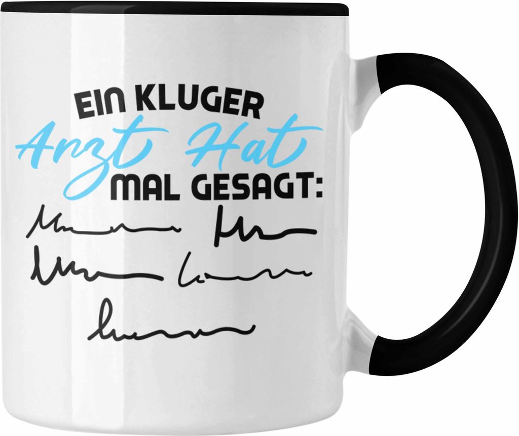 Trendation - Ein Kluger Arzt Sagte Mal Tasse für Arzt als Geschenk zum Geburtstag Weihnachten. (Schwarz)