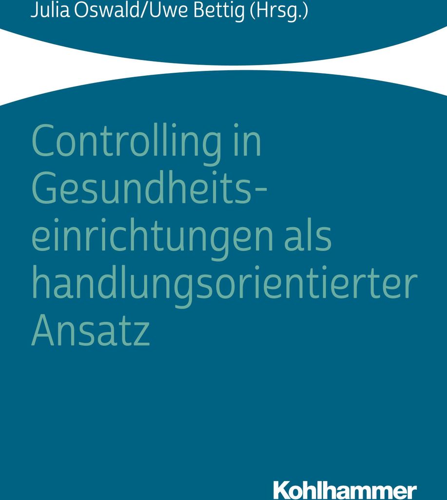 Controlling in Gesundheitseinrichtungen als handlungsorientierter Ansatz