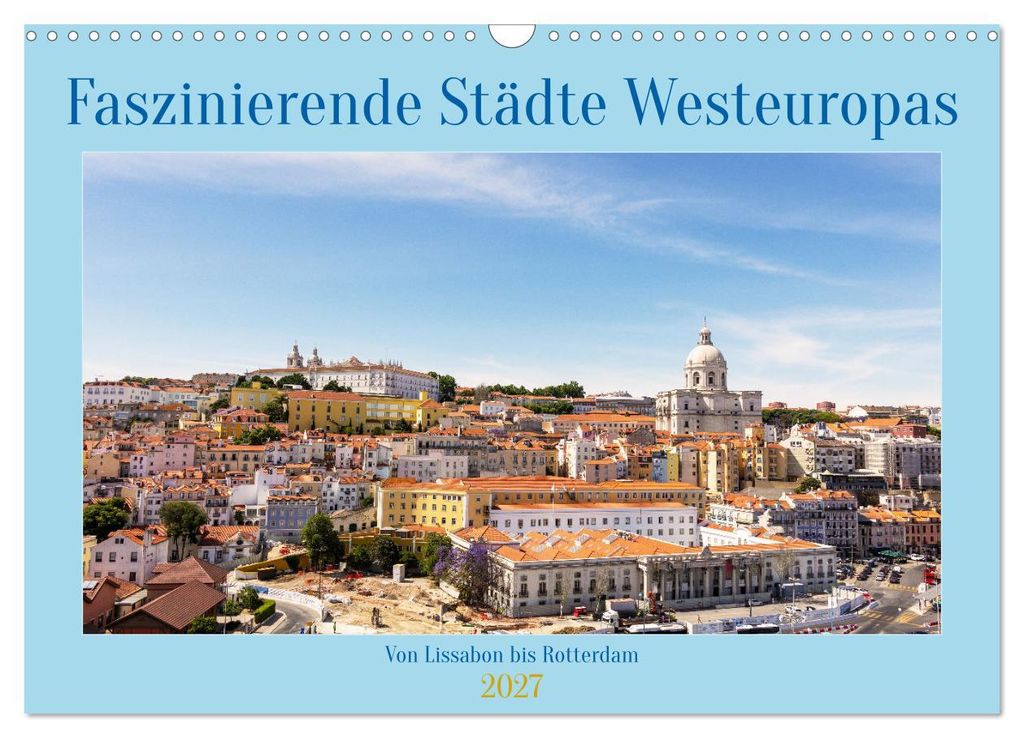 Faszinierende Städte Westeuropas - von Lissabon bis Antwerpen (Wandkalender 2027 DIN A3 quer), CALVENDO Monatskalender