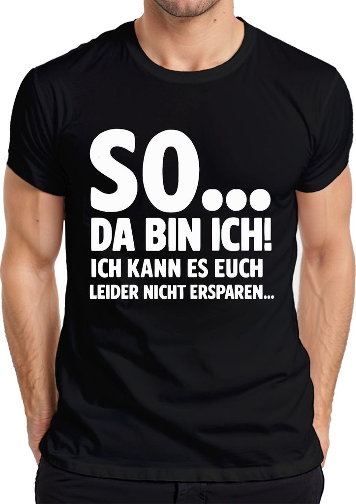 So da bin ich kann es euch leider nicht ersparen sarkasmus lustig Herren T-Shirt, Schwarz, M