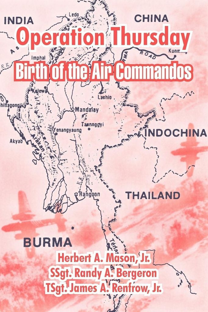 Operation Thursday: Birth of the Air Commandos. Mason, , A. New.