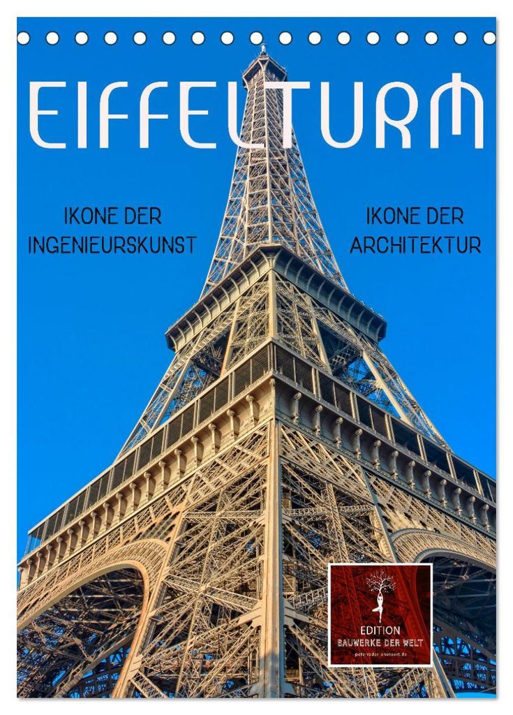 Eiffelturm - Ikone der Architektur, Ikone der Ingenieurskunst (Tischkalender 2027 DIN A5 hoch), CALVENDO Monatskalender