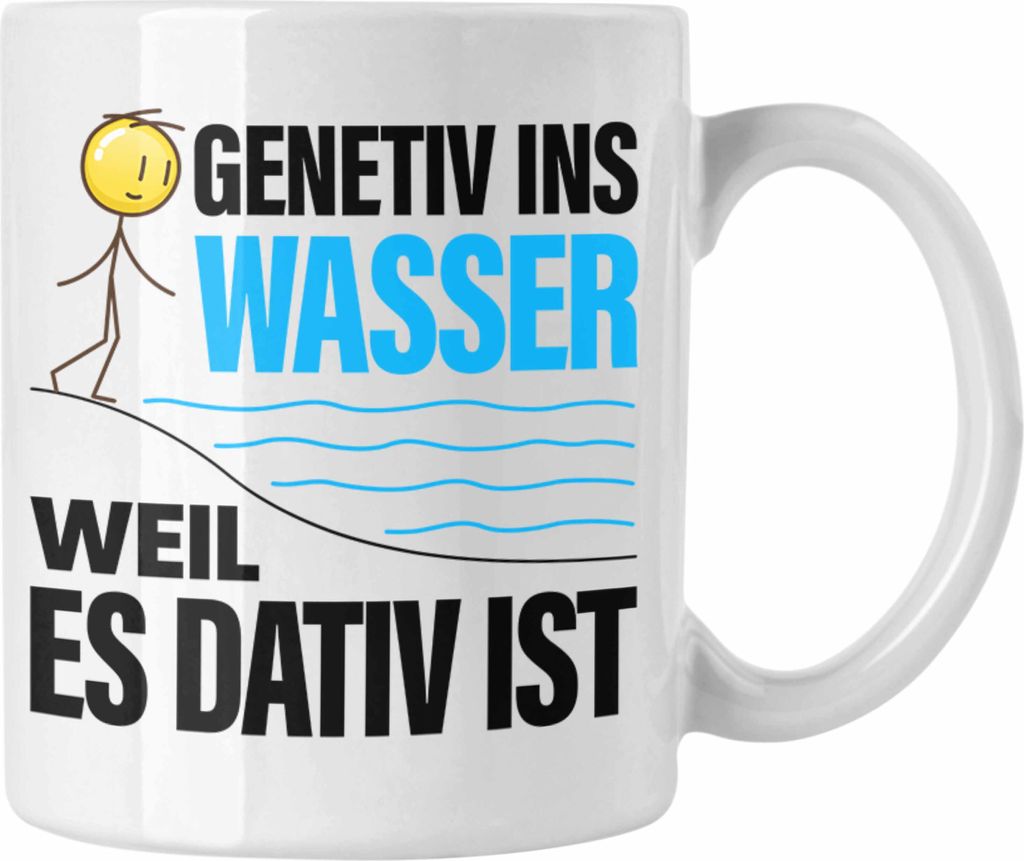Trendation - Genitiv Ins Wasser Weill Es Dativ Ist Tasse Grammatik Deutsch Lehrer Witz Grundschule Geschenkidee (Weiß)