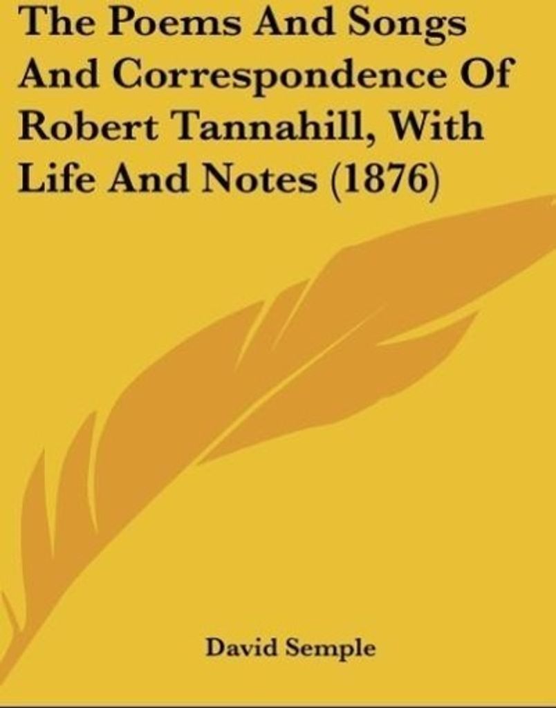 The Poems And Songs And Correspondence Of Robert Tannahill, With Life And Notes (1876)