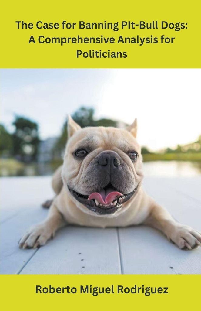 The Case for Banning Pit-Bull Dogs: A Comprehensive Analysis for Politicians