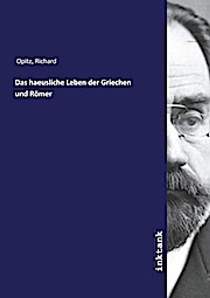 Das haeusliche Leben der Griechen und Römer