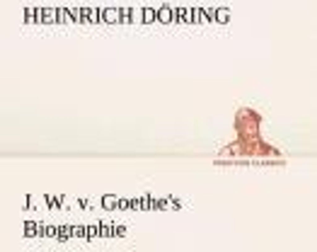 J. W. v. Goethe's Biographie