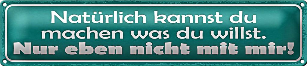 Blechschild Spruch 46x10cm machen was willst nicht mit mir Dekoration