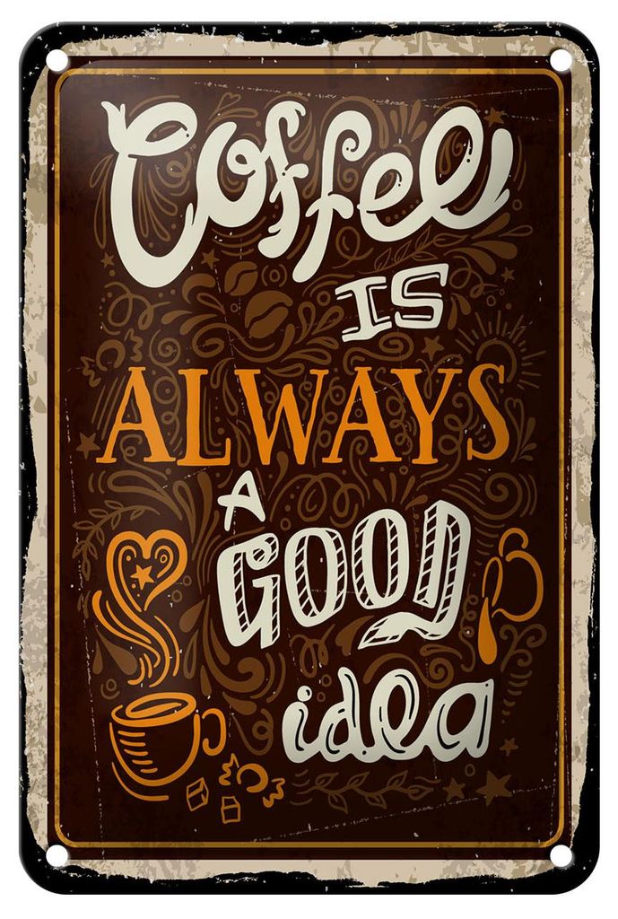 Blechschild Spruch 12x18 cm Coffee is always a good idea Deko Schild