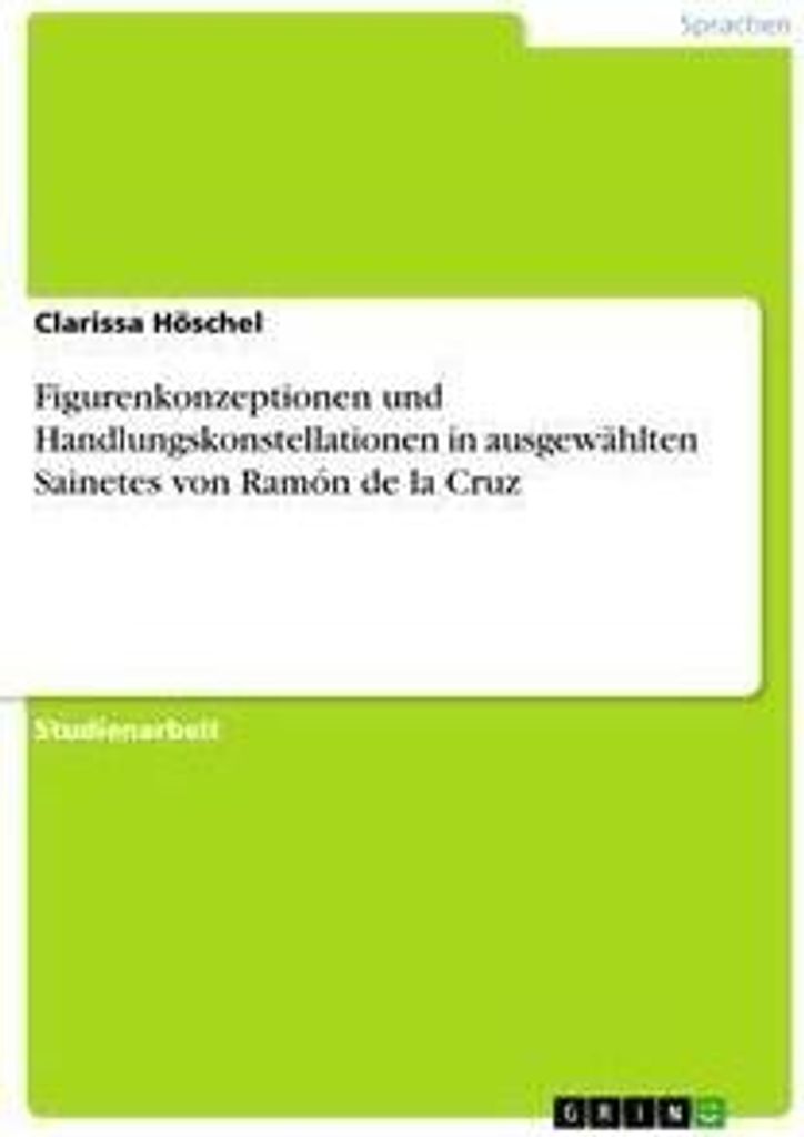 Figurenkonzeptionen und Handlungskonstellationen in ausgewählten Sainetes von Ramón de la Cruz