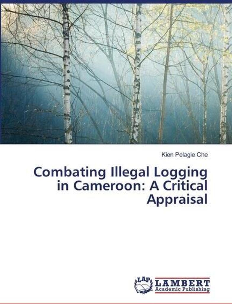 Combating Illegal Logging in Cameroon: A Critical Appraisal