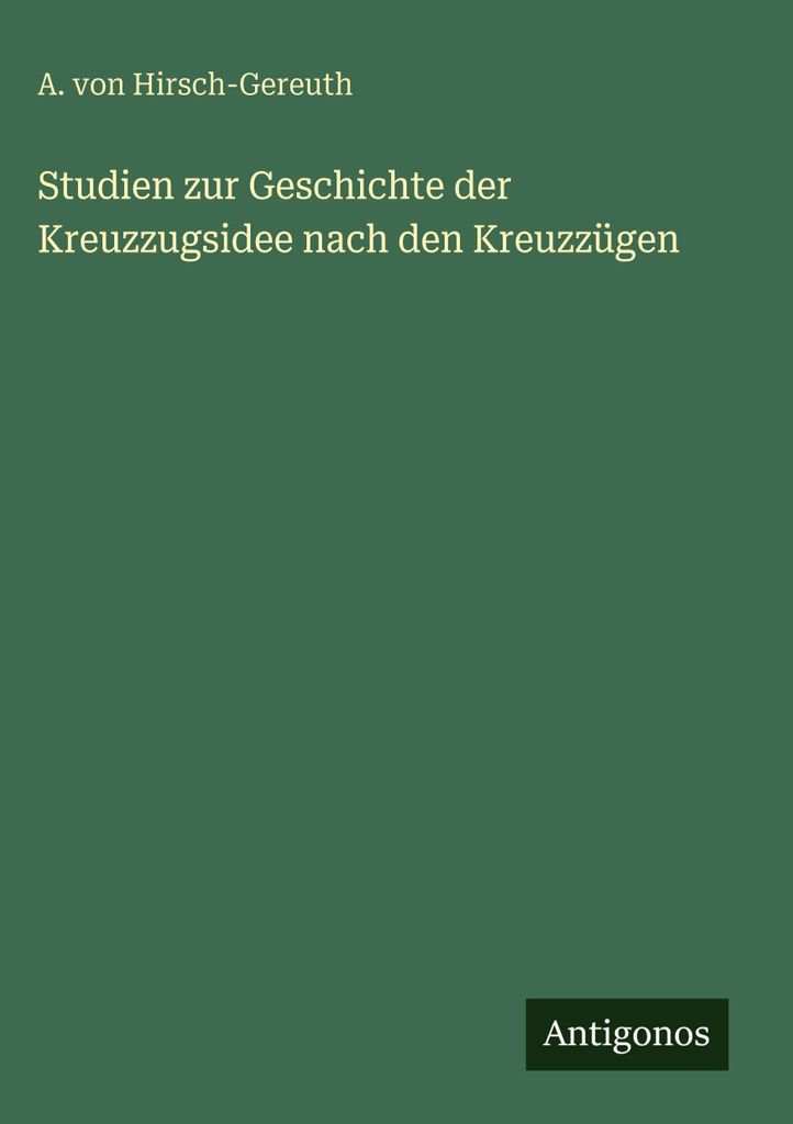 Studien zur Geschichte der Kreuzzugsidee nach den Kreuzzügen