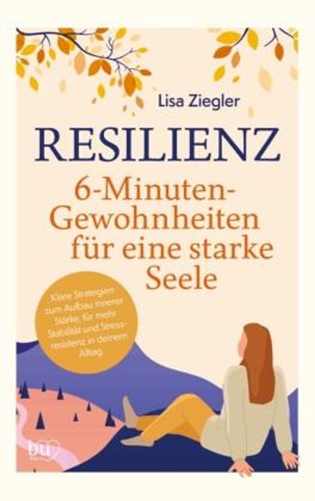 Resilienz - 6-Minuten-Gewohnheiten für eine starke Seele