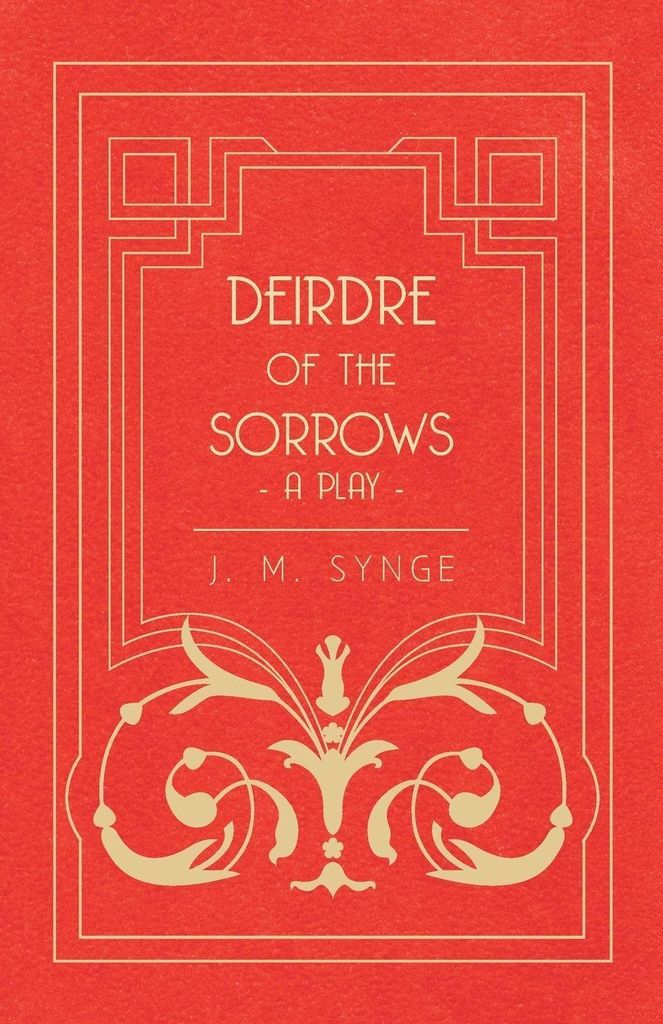 Deirdre of the Sorrows - A Play