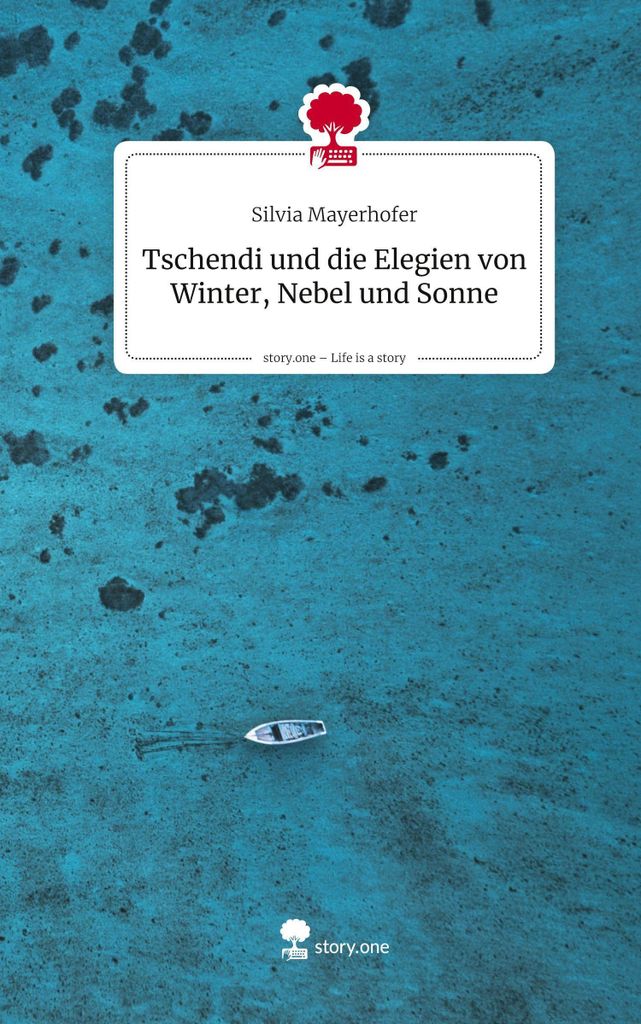 Tschendi und die Elegien von Winter, Nebel und Sonne. Life is a Story - story.one