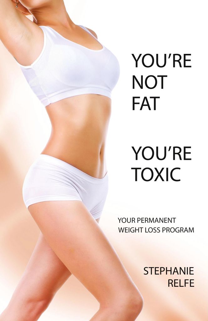 You're Not Fat. You're Toxic.